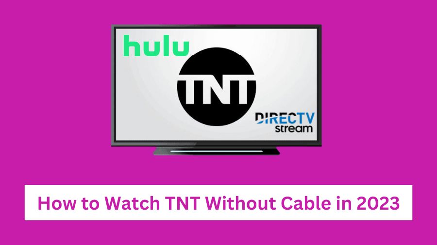 How to Watch TNT Without Cable