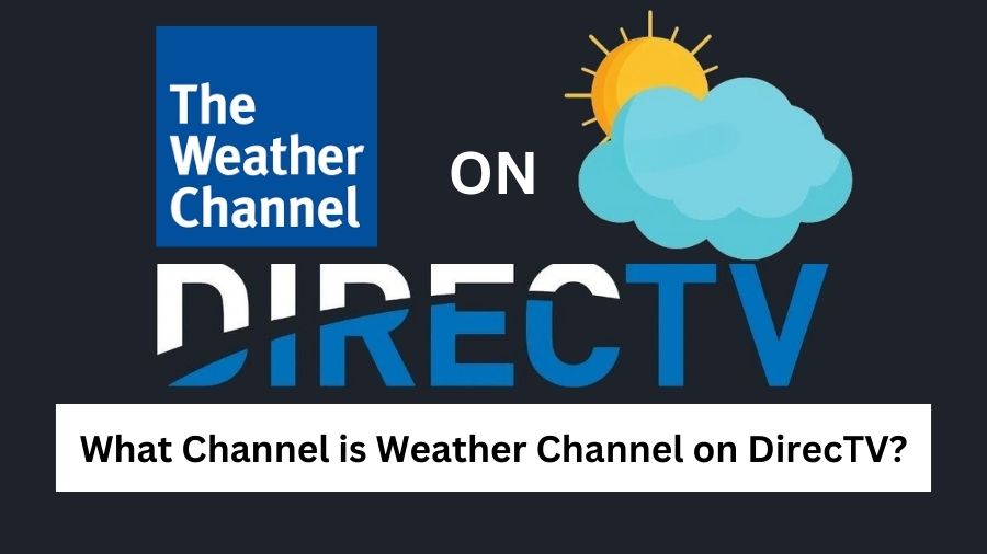 What Channel is Weather Channel on DirecTV?